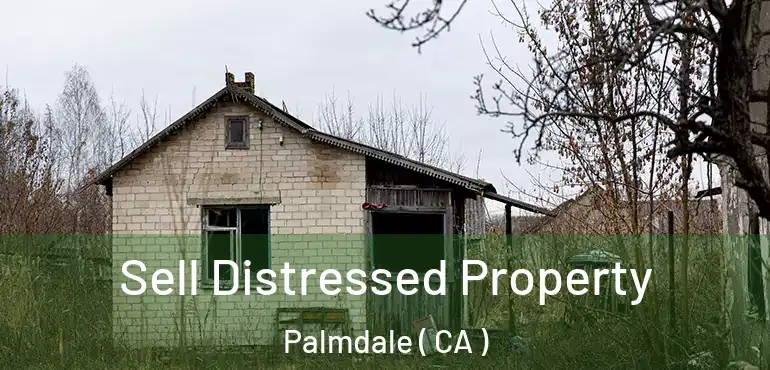 Sell Distressed Property Palmdale ( CA )